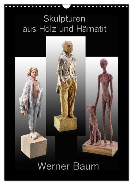 Skulpturen aus Holz und Hämatit - Werner Baum (Wandkalender 2024 DIN A3 hoch) CALVENDO Monatskalender