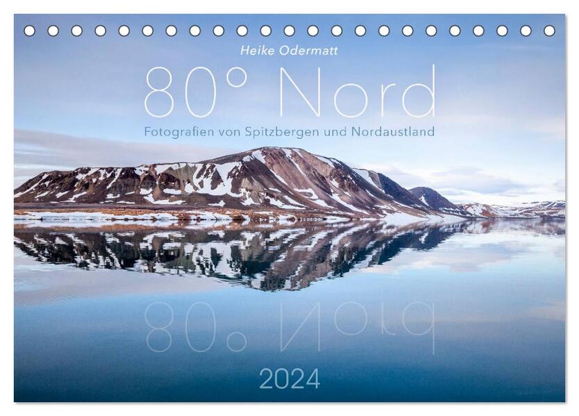 Heike Odermatt: 80° Nord - Fotografien von Spitzbergen und Nordaustland (Tischkalender 2024 DIN A5 quer) CALVENDO Monatskalender