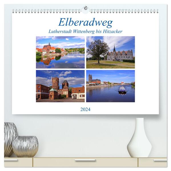 Elberadweg von Lutherstadt Wittenberg bis Hitzacker (hochwertiger Premium Wandkalender 2024 DIN A2 quer) Kunstdruck in Hochglanz