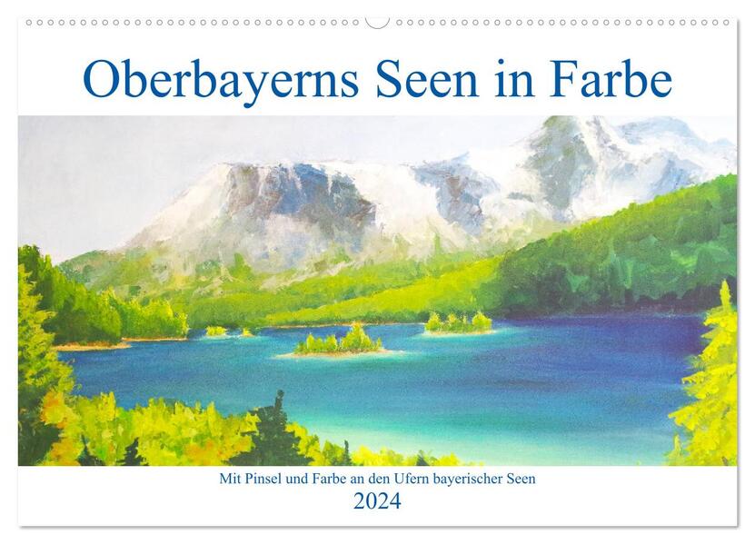 Oberbayerns Seen in Farbe - mit Pinsel und Farbe an den Ufern bayerischer Seen (Wandkalender 2024 DIN A2 quer) CALVENDO Monatskalender