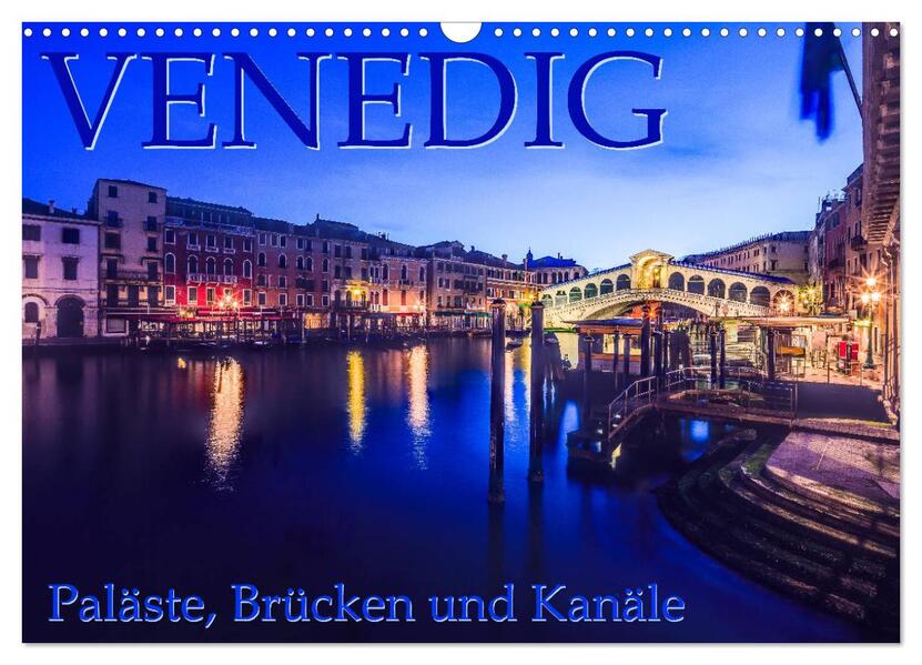 Venedig - Paläste Brücken und Kanäle (Wandkalender 2024 DIN A3 quer) CALVENDO Monatskalender