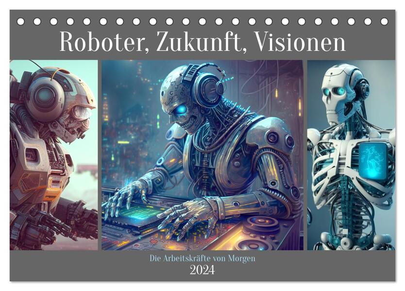 Roboter Zukunft Visionen. Die Arbeitskräfte von Morgen (Tischkalender 2024 DIN A5 quer) CALVENDO Monatskalender