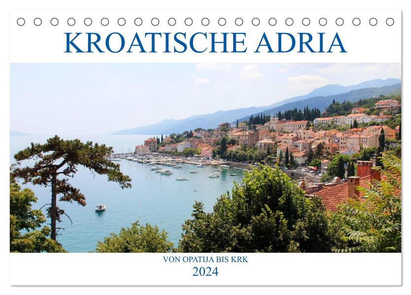 Kroatische Adria - Von Opatija bis Krk (Tischkalender 2024 DIN A5 quer) CALVENDO Monatskalender