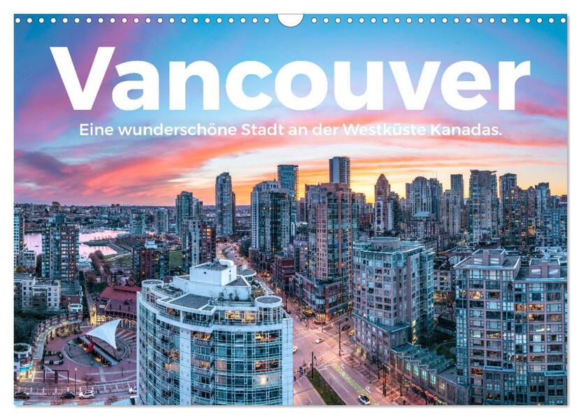 Vancouver - Eine wunderschöne Stadt an der Westküste Kanadas. (Wandkalender 2024 DIN A3 quer) CALVENDO Monatskalender