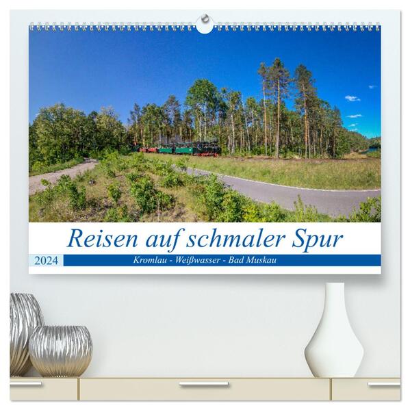 Reisen auf schmaler Spur - Kromlau - Weißwasser - Bad Muskau (hochwertiger Premium Wandkalender 2024 DIN A2 quer) Kunstdruck in Hochglanz
