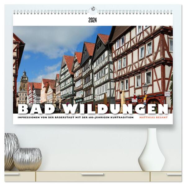 BAD WILDUNGEN - Impressionen von der Bäderstadt (hochwertiger Premium Wandkalender 2024 DIN A2 quer) Kunstdruck in Hochglanz