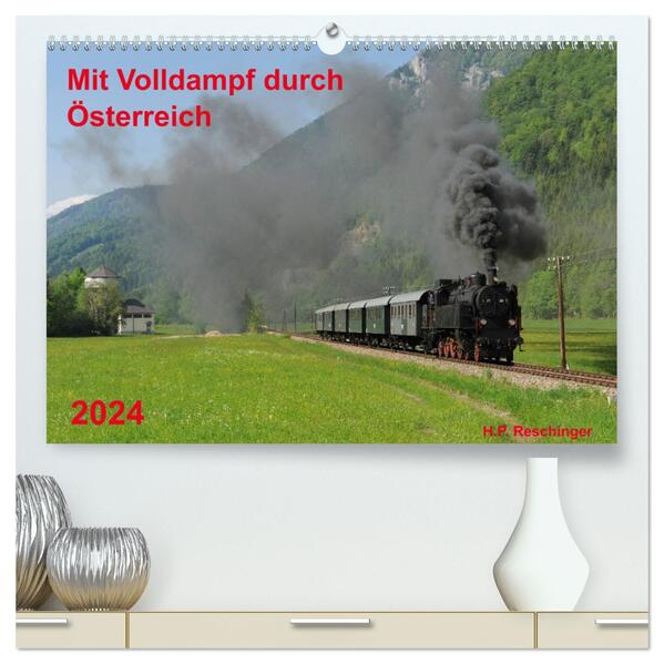 Mit Volldampf durch Österreich (hochwertiger Premium Wandkalender 2024 DIN A2 quer) Kunstdruck in Hochglanz