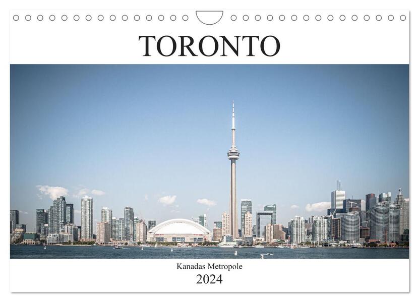 Toronto - Kanadas Metropole (Wandkalender 2024 DIN A4 quer) CALVENDO Monatskalender