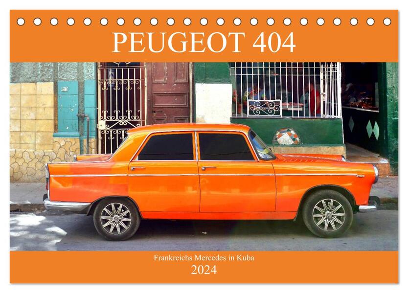 PEUGEOT 404 - Frankreichs Mercedes in Kuba (Tischkalender 2024 DIN A5 quer) CALVENDO Monatskalender
