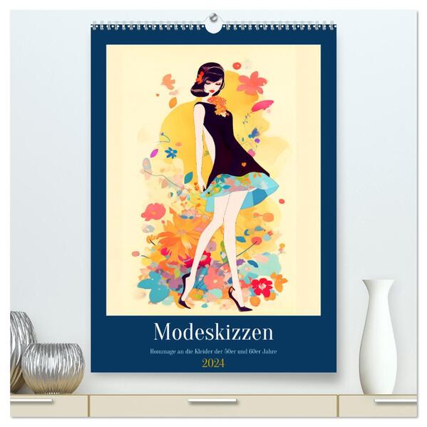 Modeskizzen - Hommage an die Kleider der 50er und 60er Jahre (hochwertiger Premium Wandkalender 2024 DIN A2 hoch) Kunstdruck in Hochglanz