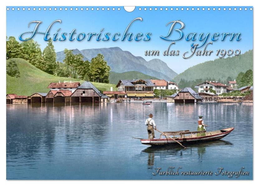 Das schöne Bayern um das Jahr 1900 Fotos neu restauriert und detailcoloriert (Wandkalender 2024 DIN A3 quer) CALVENDO Monatskalender