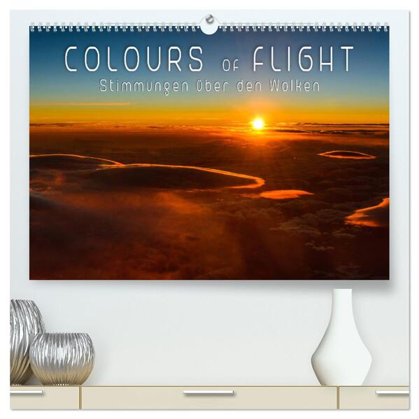 Colours of Flight - Stimmungen über den Wolken (hochwertiger Premium Wandkalender 2024 DIN A2 quer) Kunstdruck in Hochglanz