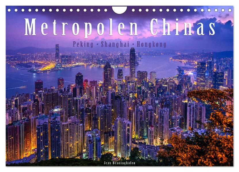 Metropolen Chinas - Peking Shanghai Hongkong (Wandkalender 2024 DIN A4 quer) CALVENDO Monatskalender