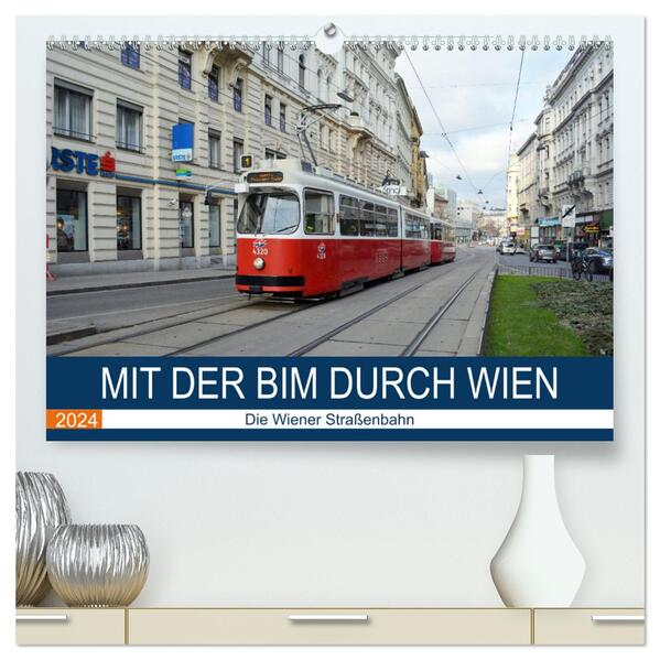 Mit der Bim durch Wien - Die Wiener Straßenbahn (hochwertiger Premium Wandkalender 2024 DIN A2 quer) Kunstdruck in Hochglanz