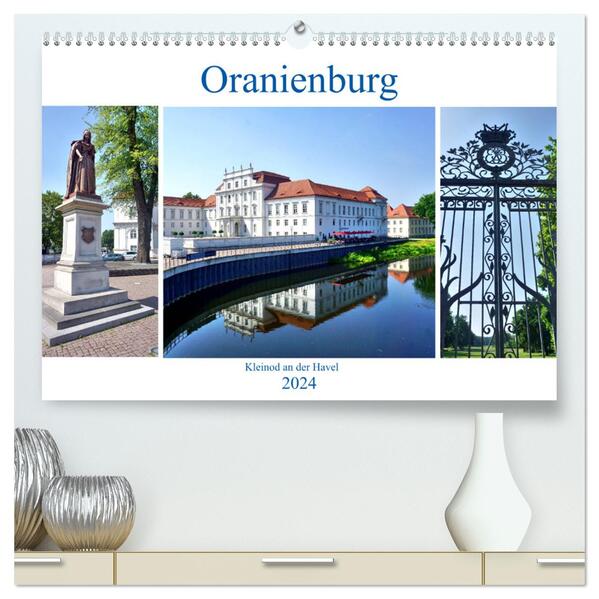 Oranienburg - Kleinod an der Havel (hochwertiger Premium Wandkalender 2024 DIN A2 quer) Kunstdruck in Hochglanz