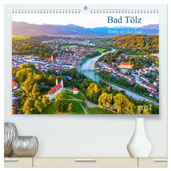 Bad Tölz - Perle an der Isar (hochwertiger Premium Wandkalender 2024 DIN A2 quer) Kunstdruck in Hochglanz