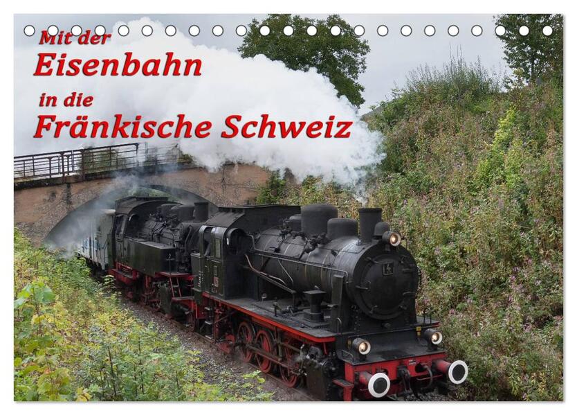 Mit der Eisenbahn in die Fränkische Schweiz (Tischkalender 2024 DIN A5 quer) CALVENDO Monatskalender