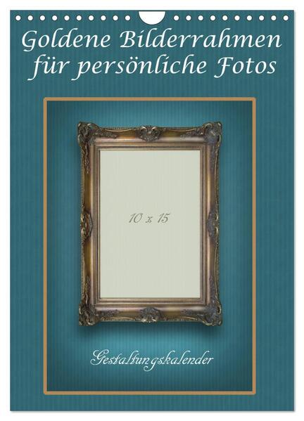 Goldene Bilderrahmen für persönliche Fotos (Wandkalender 2024 DIN A4 hoch) CALVENDO Monatskalender