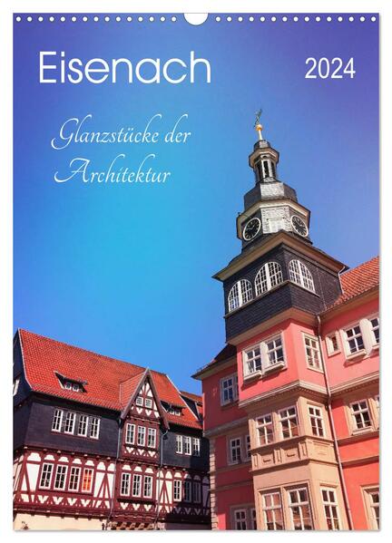 Eisenach - Glanzstücke der Architektur (Wandkalender 2024 DIN A3 hoch) CALVENDO Monatskalender
