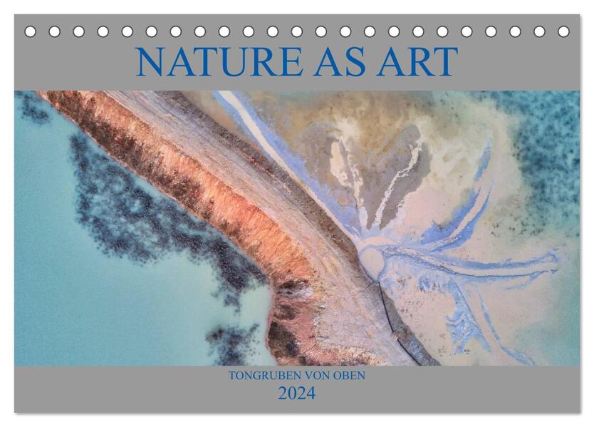 Nature as Art - Tongruben von oben (Tischkalender 2024 DIN A5 quer) CALVENDO Monatskalender