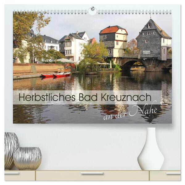 Herbstliches Bad Kreuznach an der Nahe (hochwertiger Premium Wandkalender 2024 DIN A2 quer) Kunstdruck in Hochglanz