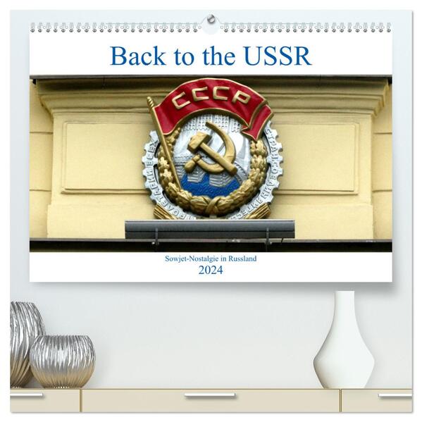Back to the USSR - Sowjet-Nostalgie in Russland (hochwertiger Premium Wandkalender 2024 DIN A2 quer) Kunstdruck in Hochglanz