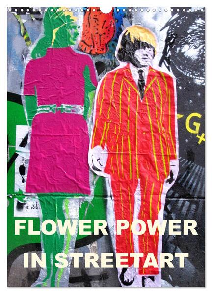 Flower Power in StreetArt (Wandkalender 2024 DIN A3 hoch) CALVENDO Monatskalender