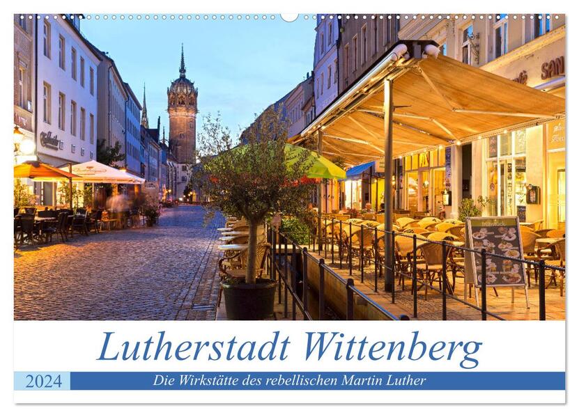 Lutherstadt Wittenberg - Die Wirkstätte des rebellischen Martin Luther (Wandkalender 2024 DIN A2 quer) CALVENDO Monatskalender