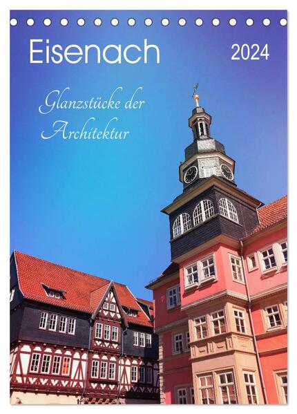 Eisenach - Glanzstücke der Architektur (Tischkalender 2024 DIN A5 hoch) CALVENDO Monatskalender