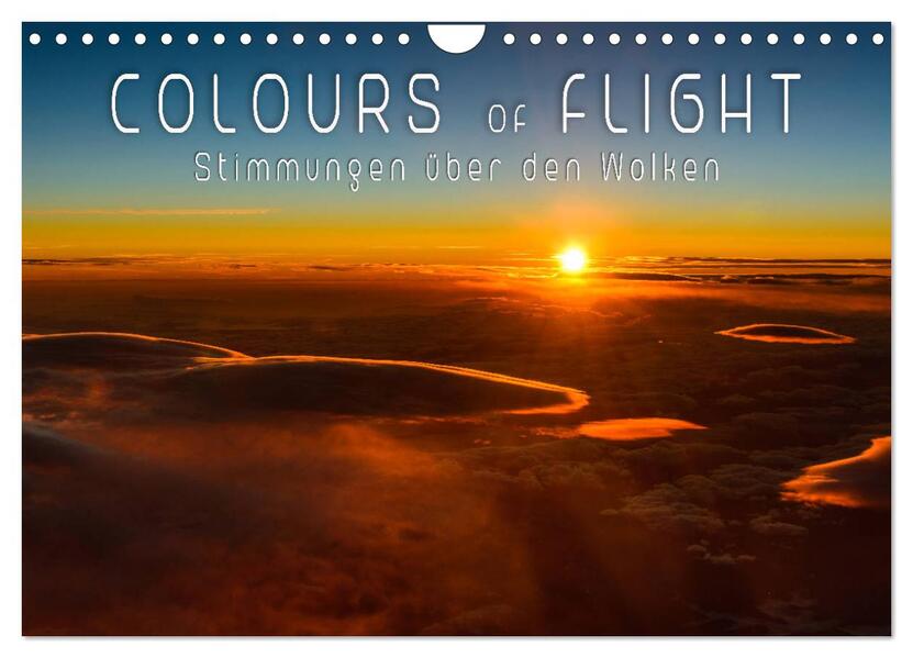 Colours of Flight - Stimmungen über den Wolken (Wandkalender 2024 DIN A4 quer) CALVENDO Monatskalender