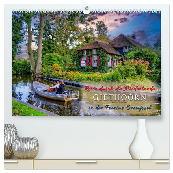 Reise durch die Niederlande - Giethoorn in der Provinz Overijssel (hochwertiger Premium Wandkalender 2024 DIN A2 quer) Kunstdruck in Hochglanz