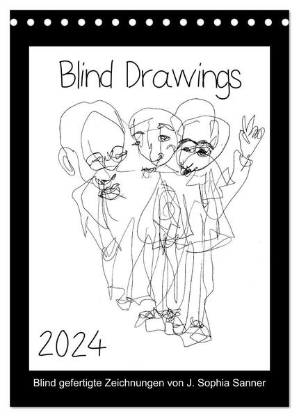 Blind Drawings - blind gefertigte Zeichnungen von Künstlerin J. Sophia Sanner (Tischkalender 2024 DIN A5 hoch) CALVENDO Monatskalender