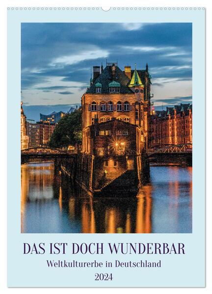 Das ist doch wunderbar. Weltkulturerbe in Deutschland (Wandkalender 2024 DIN A2 hoch) CALVENDO Monatskalender