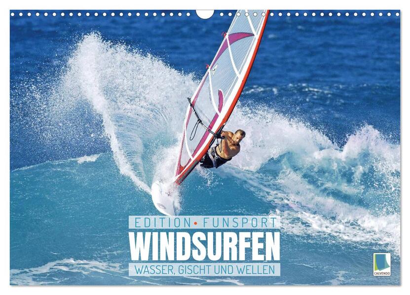 Windsurfen: Wasser Gischt und Wellen - Edition Funsport (Wandkalender 2024 DIN A3 quer) CALVENDO Monatskalender