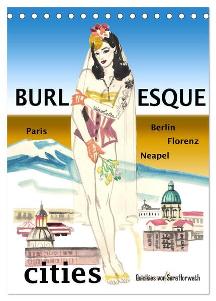 Burlesque cities - Berlin Paris Florenz Neapel (Tischkalender 2024 DIN A5 hoch) CALVENDO Monatskalender
