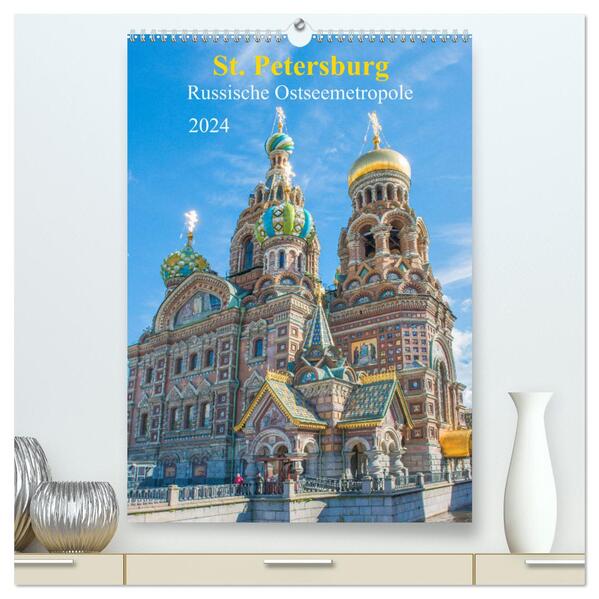 St. Petersburg - Russische Ostseemetropole (hochwertiger Premium Wandkalender 2024 DIN A2 hoch) Kunstdruck in Hochglanz