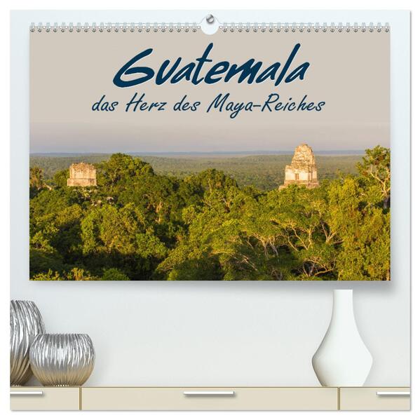 Guatemala - das Herz des Mayareiches (hochwertiger Premium Wandkalender 2024 DIN A2 quer) Kunstdruck in Hochglanz