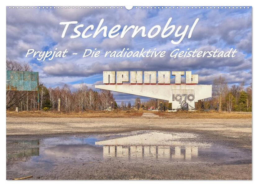 Tschernobyl - Prypjat - Die radioaktive Geisterstadt (Wandkalender 2024 DIN A2 quer) CALVENDO Monatskalender
