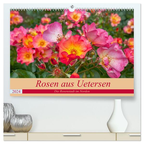 Rosen aus Uetersen (hochwertiger Premium Wandkalender 2024 DIN A2 quer) Kunstdruck in Hochglanz