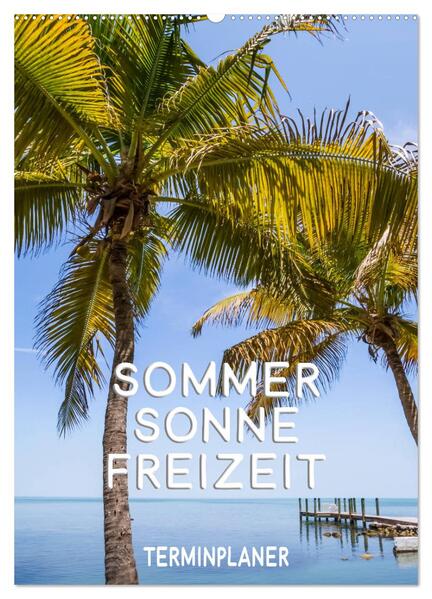 Sommer Sonne Freizeit / Terminplaner (Wandkalender 2024 DIN A2 hoch) CALVENDO Monatskalender