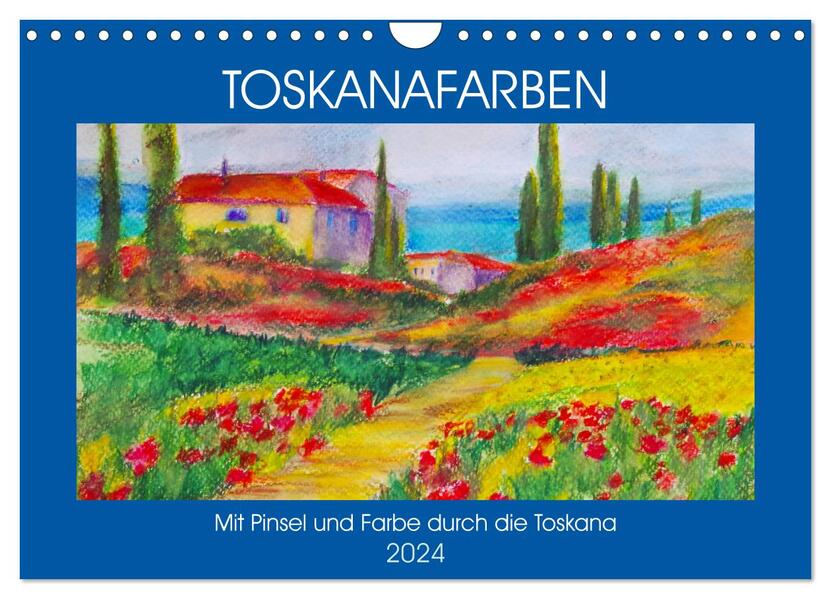 Toskanafarben - Mit Pinsel und Farbe durch die Toskana (Wandkalender 2024 DIN A4 quer) CALVENDO Monatskalender