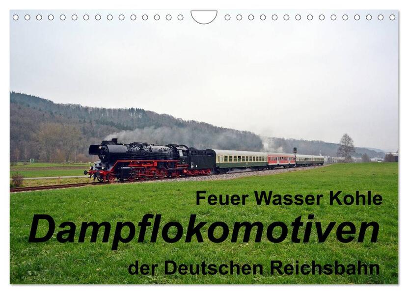 Feuer Wasser Kohle - Dampflokomotiven der Deutschen Reichsbahn (Wandkalender 2024 DIN A4 quer) CALVENDO Monatskalender