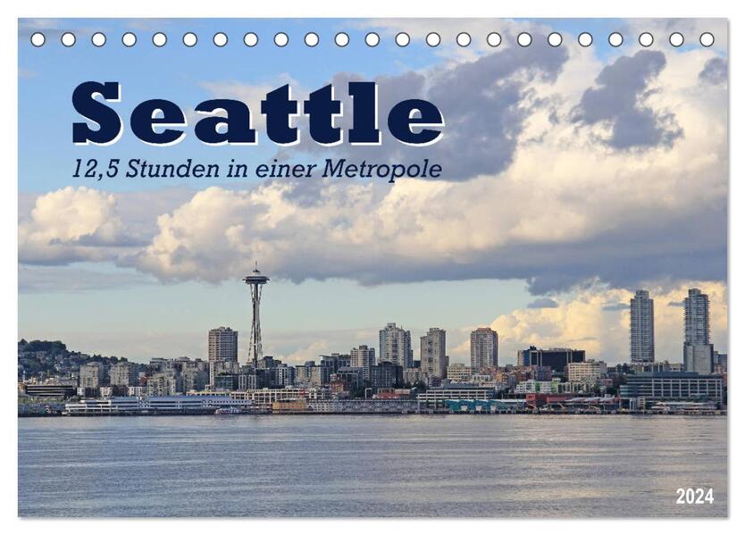 Seattle - 125 Stunden in einer Metropole (Tischkalender 2024 DIN A5 quer) CALVENDO Monatskalender