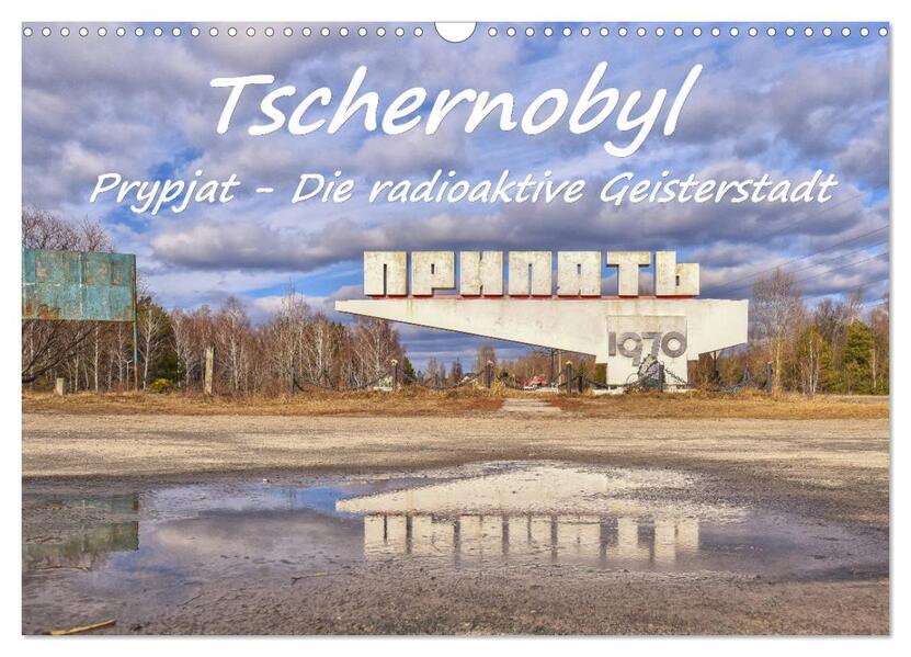Tschernobyl - Prypjat - Die radioaktive Geisterstadt (Wandkalender 2024 DIN A3 quer) CALVENDO Monatskalender
