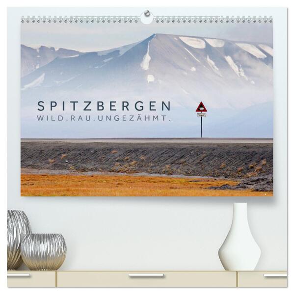 Spitzbergen - Wild.Rau.Ungezähmt. (hochwertiger Premium Wandkalender 2024 DIN A2 quer) Kunstdruck in Hochglanz