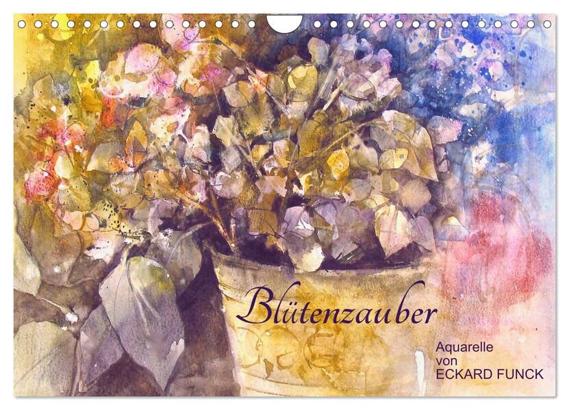 Blütenzauber - Aquarelle von ECKARD FUNCK (Wandkalender 2024 DIN A4 quer) CALVENDO Monatskalender