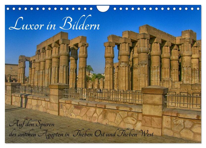 Luxor in Bildern - Auf den Spuren des antiken Ägypten in Theben Ost und Theben West (Wandkalender 2024 DIN A4 quer) CALVENDO Monatskalender