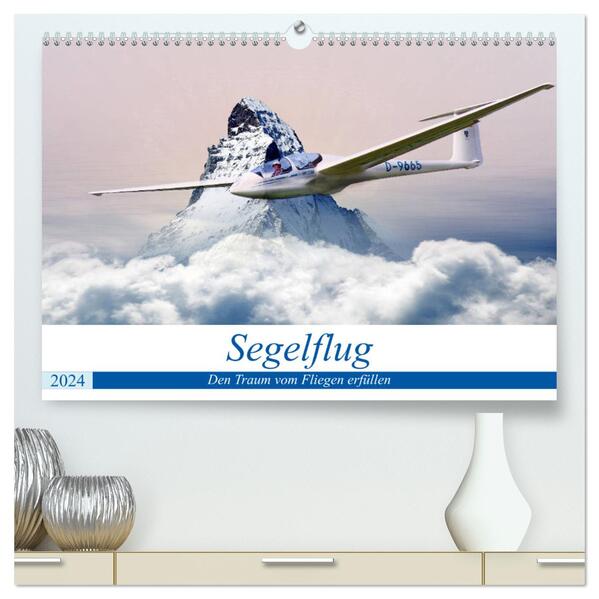 Segelflug - Den Traum vom Fliegen erfüllen (hochwertiger Premium Wandkalender 2024 DIN A2 quer) Kunstdruck in Hochglanz