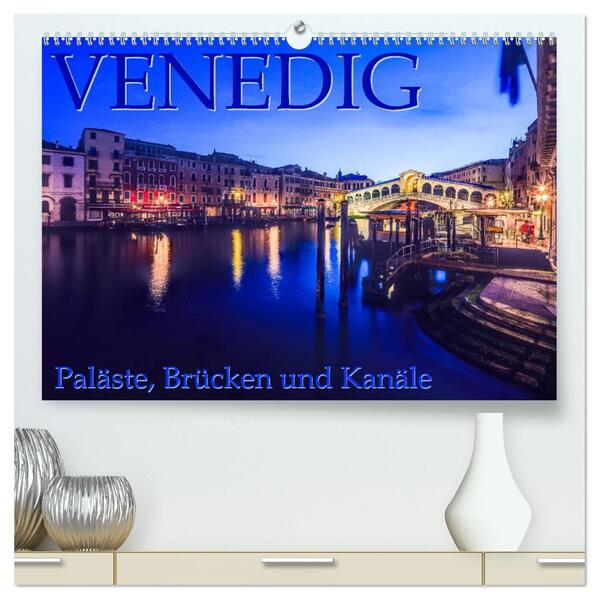 Venedig - Paläste Brücken und Kanäle (hochwertiger Premium Wandkalender 2024 DIN A2 quer) Kunstdruck in Hochglanz