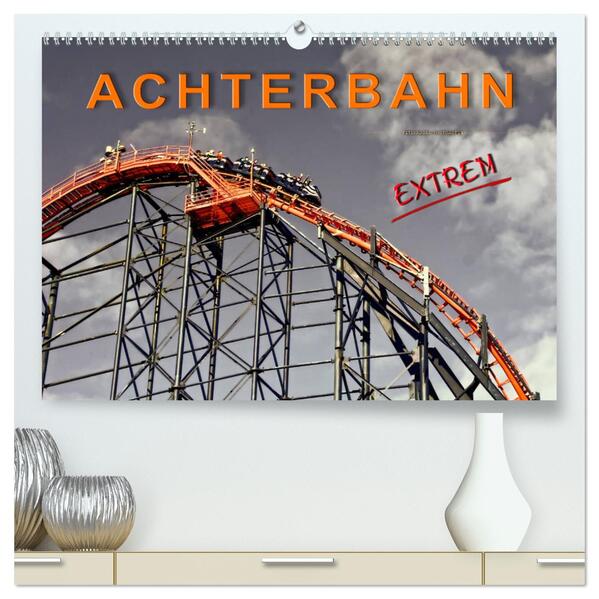 Achterbahn - extrem (hochwertiger Premium Wandkalender 2024 DIN A2 quer) Kunstdruck in Hochglanz